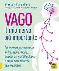 Vago. Il mio nervo più importante. Gli esercizi per superare ansia depressione emicrania mal di schiena e molti altri disturbi psico-emotivi