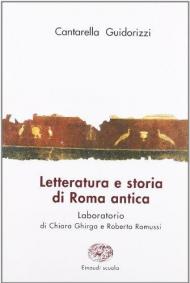 Letteratura e storia di Roma antica. Antologia degli autori latini. Con laboratorio di esercitazioni. Per i Licei e gli Istituti magistrali