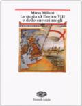 La storia di Enrico VIII e delle sue sei mogli