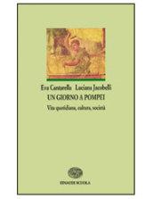 Un giorno a Pompei. Vita quotidiana, cultura, società