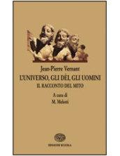 L'universo, gli dei, gli uomini. Il racconto del mito. Per le Scuole superiori