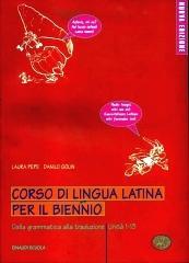 Corso di lingua latina. Dalla grammatica alla traduzione. Unità 1-13. Per il biennio