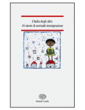 L'Italia degli altri. 16 storie di normale immigrazione