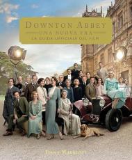 Downtown Abbey: Una nuova era. La guida ufficiale del film. Ediz. illustrata