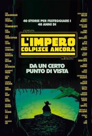 Da un certo punto di vista. 40 storie per festeggiare i 40 anni di Star Wars: L'impero colpisce ancora