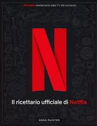Netflix: il ricettario ufficiale. Ediz. a colori