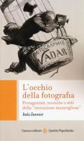 L' occhio della fotografia. Protagonisti, tecniche e stili della «invenzione maravigliosa»