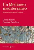 Un Medioevo mediterraneo. Mille anni tra Oriente e Occidente