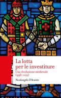 La lotta per le investiture. Una rivoluzione medievale (998-1122)