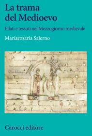 La trama del Medioevo. Filati e tessuti nel Mezzogiorno medievale