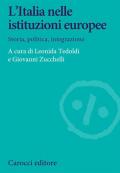 L' Italia nelle istituzioni europee. Storia, politica, integrazione