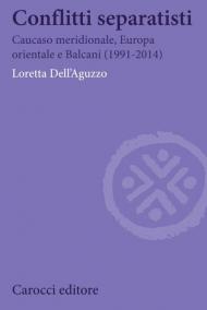 Conflitti separatisti. Caucaso Meridionale, Europa Orientale e Balcani (1991-2014)