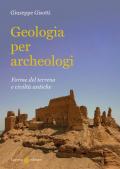Geologia per archeologi. Forme del terreno e civiltà antiche