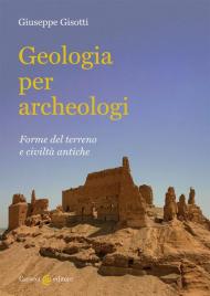 Geologia per archeologi. Forme del terreno e civiltà antiche