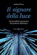 Il signore della luce. Gli incredibili esperimenti del professor Michelson