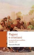 Pagani e cristiani. La storia di un conflitto (secoli I-IV)