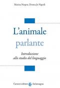 L' animale parlante. Introduzione allo studio del linguaggio