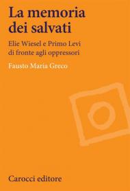 La memoria dei salvati. Elie Wiesel e Primo Levi di fronte agli oppressori