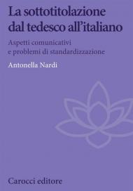 La sottotitolazione dal tedesco all'italiano. Aspetti comunicativi e problemi di standardizzazione