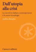 Dall'utopia alla crisi. La narrativa italiana contemporanea e le nuove tecnologie