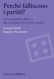 Perché falliscono i partiti? Dal predominio della DC alla scomparsa dei partiti cattolici