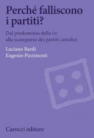 Perché falliscono i partiti? Dal predominio della DC alla scomparsa dei partiti cattolici