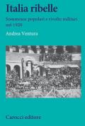 Italia ribelle. Sommosse popolari e rivolte militari nel 1920