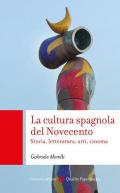 La cultura spagnola del Novecento. Storia, letteratura, arti, cinema