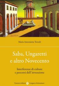 Saba, Ungaretti e altro Novecento. Interferenze di culture e percorsi dell'invenzione