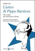 L' astro di Pippo Barzizza. Vita e opere del «Re del jazz» italiano