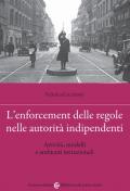 L' enforcement delle regole nelle autorità indipendenti. Attività, modelli e ambienti istituzionali