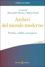 Archivi del mondo moderno. Pratiche, conflitti, convergenze