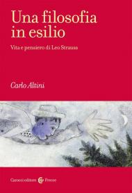 Una filosofia in esilio. Vita e pensiero di Leo Strauss