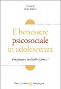 Il benessere psicosociale in adolescenza. Prospettive multidisciplinari