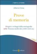 Prove di memoria. Origini e sviluppi della storiografia nella Toscana medievale (1080-1250 ca.)