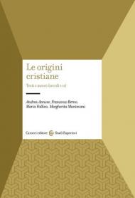 Origini cristiane. Testi e autori (secoli I-II) (Le)