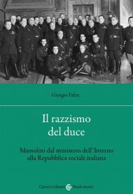 Il razzismo del duce. Mussolini dal ministero dell'Interno alla Repubblica sociale italiana