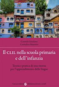 CLIL nella scuola primaria e dell'infanzia. Teoria e pratica di una risorsa per l'apprendimento delle lingue (Il)