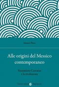 Alle origini del Messico contemporaneo. Venustiano Carranza e la rivoluzione