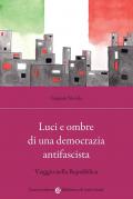 Luci e ombre di una democrazia antifascista. Viaggio nella Repubblica