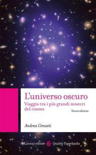 L' universo oscuro. Viaggio tra i più grandi misteri del cosmo. Nuova ediz.