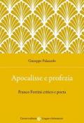 Apocalisse e profezia. Franco Fortini critico e poeta
