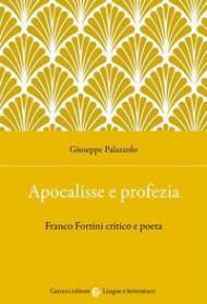 Apocalisse e profezia. Franco Fortini critico e poeta