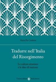 Tradurre nell'Italia del Risorgimento. Le culture straniere e le idee di nazione