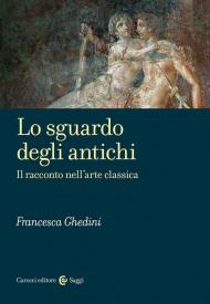 Sguardo degli antichi. Il racconto nell'arte classica (Lo)