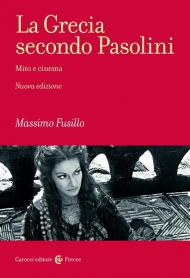 Grecia secondo Pasolini. Mito e cinema. Nuova ediz. (La)