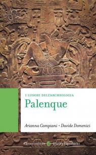 Palenque. I luoghi dell'archeologia