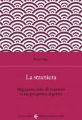 La straniera. Migrazioni, asilo, sfruttamento in una prospettiva di genere