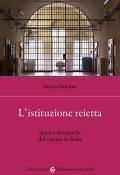 Istituzione reietta. Spazi e dinamiche del carcere in Italia (L')