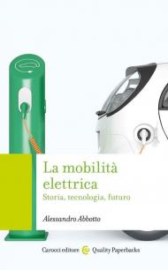 Mobilità elettrica. Storia, tecnologia, futuro (La)